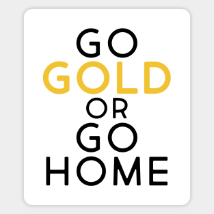 Go Gold or Go Home Magnet